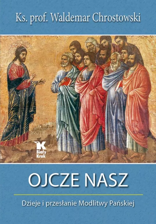 Ojcze Nasz. Dzieje i przesłanie Modlitwy Pańskiej - tantis.pl