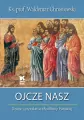 Ojcze Nasz. Dzieje i przesłanie Modlitwy Pańskiej - tantis.pl