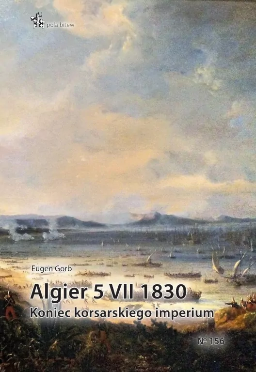 Algier 5 VII 1830. Koniec imperium korsarskiego - tantis.pl