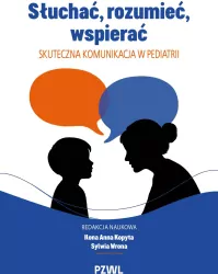 Słuchać, rozumieć, wspierać. Skuteczna komunikacja w pediatrii