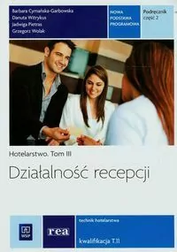 Działalność recepcji. Hotelarstwo. Tom 3. Technik hotelarstwa. Kwalifikacja T.11 - tantis.pl