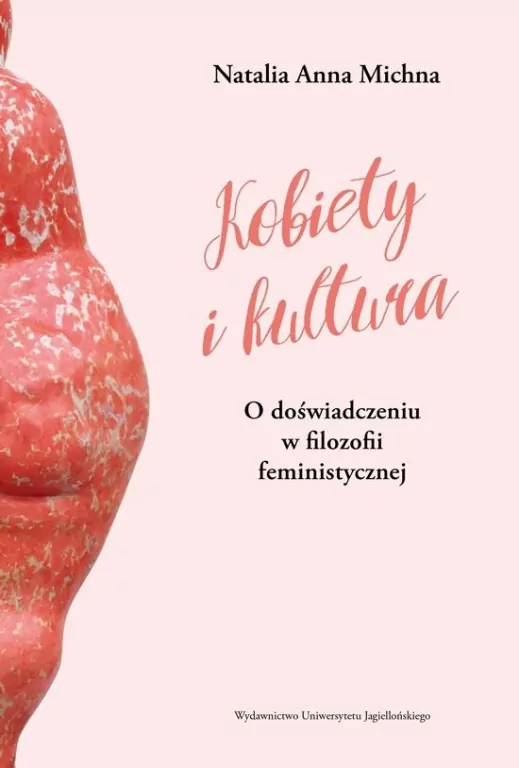 Kobiety i kultura O doświadczeniu w filozofii feministycznej - tantis.pl