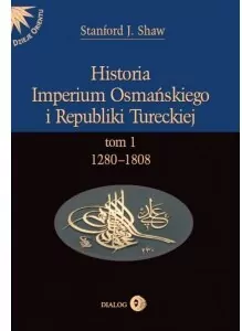 Historia Imperium Osmańskiego i Republiki Tureckiej Tom 1 - tantis.pl