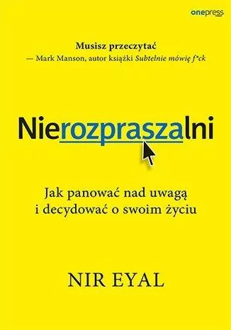 Nierozpraszalni. Jak panować nad uwagą i decydować o swoim życiu - tantis.pl