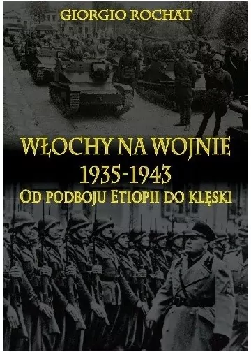 Włochy na wojnie 1935-1943. Od podboju Etiopii ... - tantis.pl