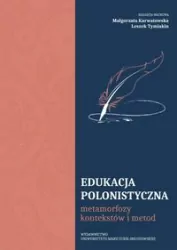 Edukacja polonistyczna. Metamorfozy kontekstów...