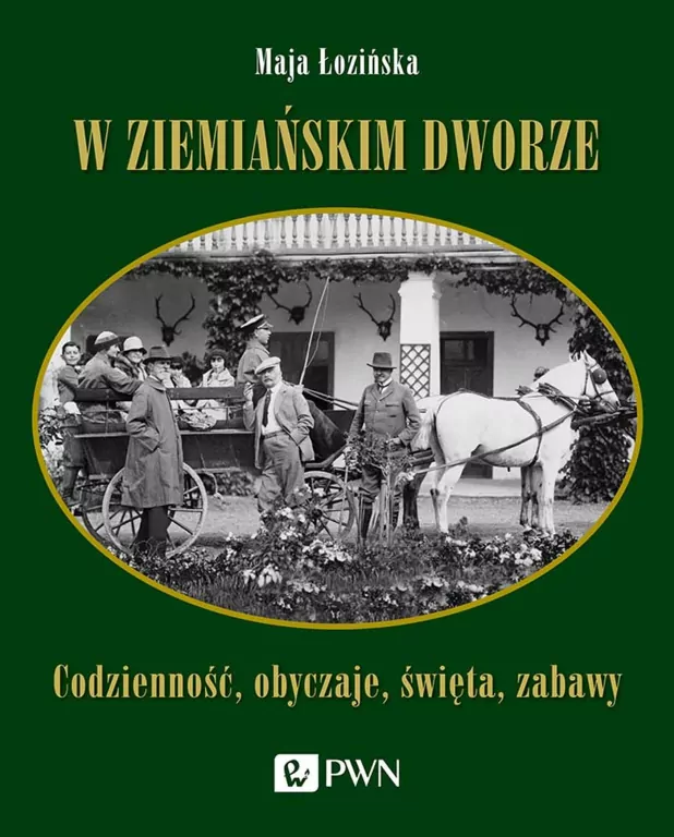W ziemiańskim dworze. Codzienność, obyczaje, święta, zabawy - tantis.pl