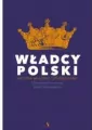 Władcy Polski. Historia na nowo opowiedziana - tantis.pl
