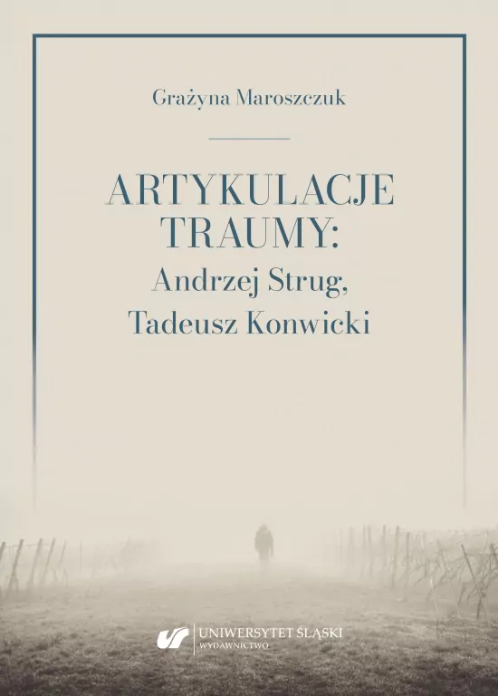 Artykulacje traumy: Andrzej Strug, Tadeusz Konwicki - tantis.pl