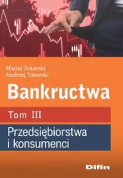 Bankructwa. Przedsiębiorstwa i konsumenci. Tom 3