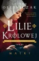 Lilie Królowej. Matki. Saga średniowieczna. Tom 3 - tantis.pl