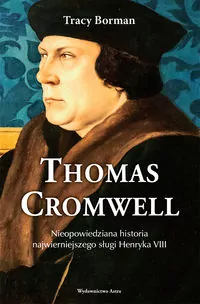 Thomas Cromwell. Nieopowiedziana historia najwierniejszego sługi Henryka VIII - tantis.pl