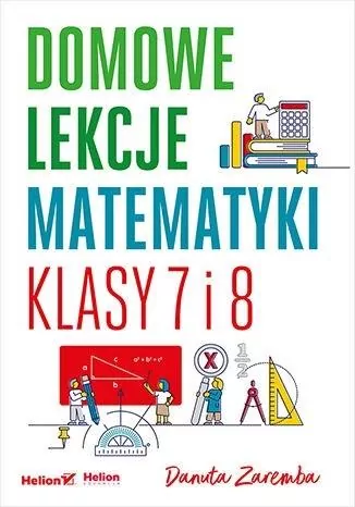 Domowe lekcje matematyki. Klasy 7 i 8 - tantis.pl