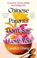 Chinese Parents Don't Say I Love You. A Memoir of Food, Family and Finding Love - tantis.pl