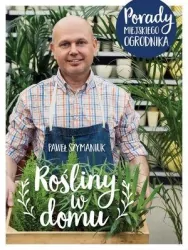 Rośliny w domu. Porady miejskiego ogrodnika