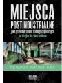 Miejsca postindustrialne jako przedmiot badań... - tantis.pl