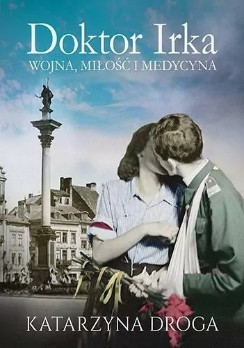 Doktor Irka. Wojna, miłość i medycyna - tantis.pl