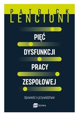 Pięć dysfunkcji pracy zespołowej. Opowieść o przywództwie - tantis.pl