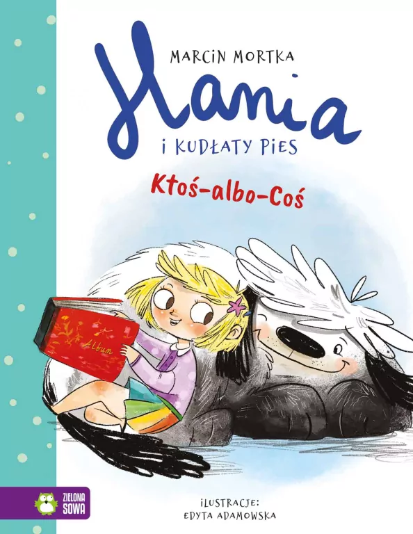 Ktoś-albo-Coś. Hania i Kudłaty Pies - tantis.pl