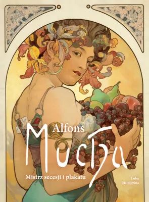 Alfons Mucha. Mistrz secesji i plakatu