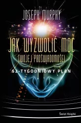 Jak wyzwolić moc twojej podświadomości