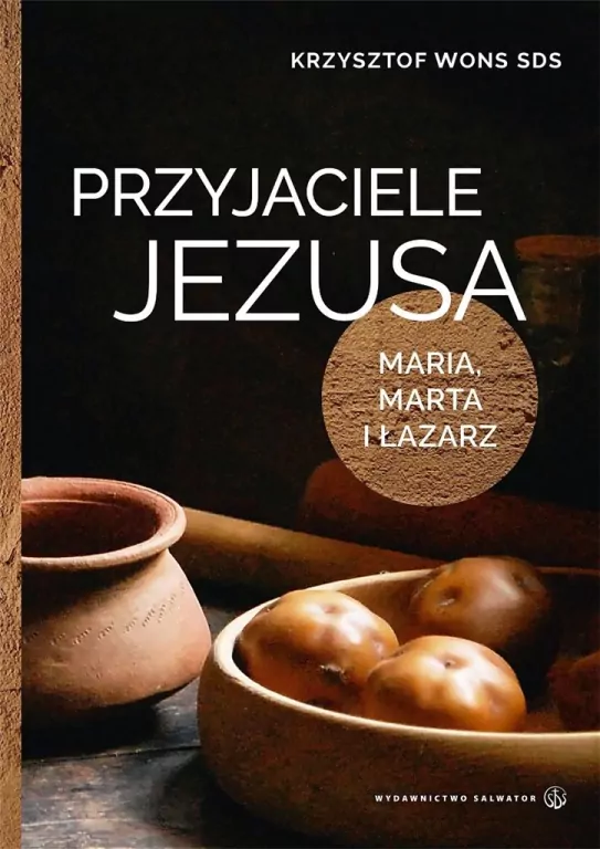 Przyjaciele Jezusa. Maria, Marta i Łazarz - tantis.pl