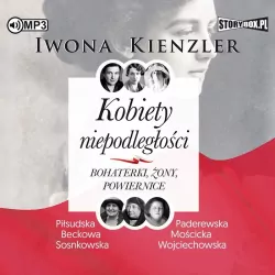 Kobiety niepodległości. Bohaterki, żony, powiernice. Audiobook