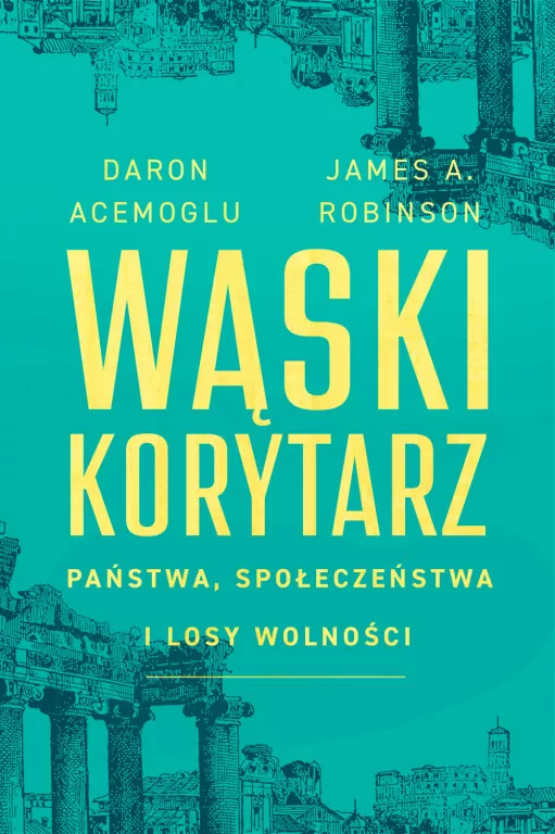 Wąski korytarz. Państwa, społeczeństwa i losy wolności - tantis.pl