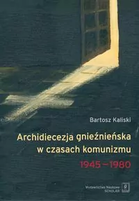 Archidiecezja gnieźnieńska w czasach komunizmu 1945-1980 - tantis.pl