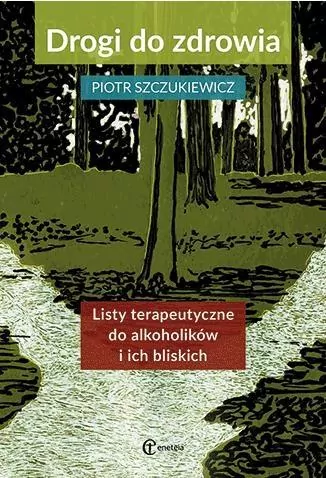Drogi do zdrowia. Listy terapeutyczne do alkoholików i ich bliskich. Dlaczego tak trudno jest odejść. Ścieżki psychoterapii - tantis.pl