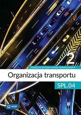Organizacja transportu. Kwalifikacja SPL.04. Podręcznik do zawodu technik logistyk. Część 2 - tantis.pl