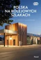 Polska na kolejowych szlakach. Architektura, historia, nowoczesność - tantis.pl