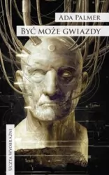 Być może gwiazdy. Uczta wyobraźni. Terra Ignota. Tom 4