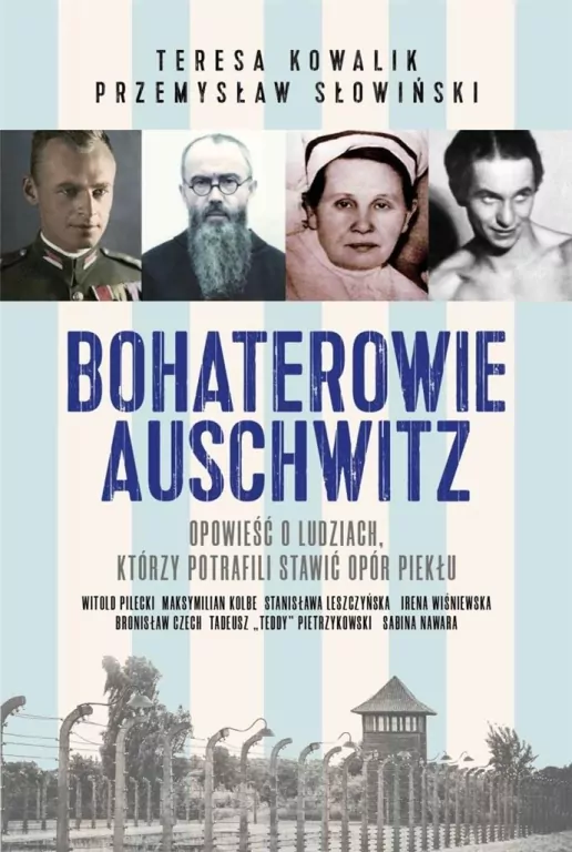 Bohaterowie Auschwitz. Opowieść o ludziach, którzy potrafili stawić opór piekłu - tantis.pl
