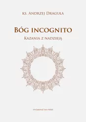 Bóg incognito. Kazania z nadzieją