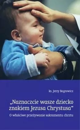 Naznaczcie wasze dziecko znakiem Jezusa Chrystusa - tantis.pl