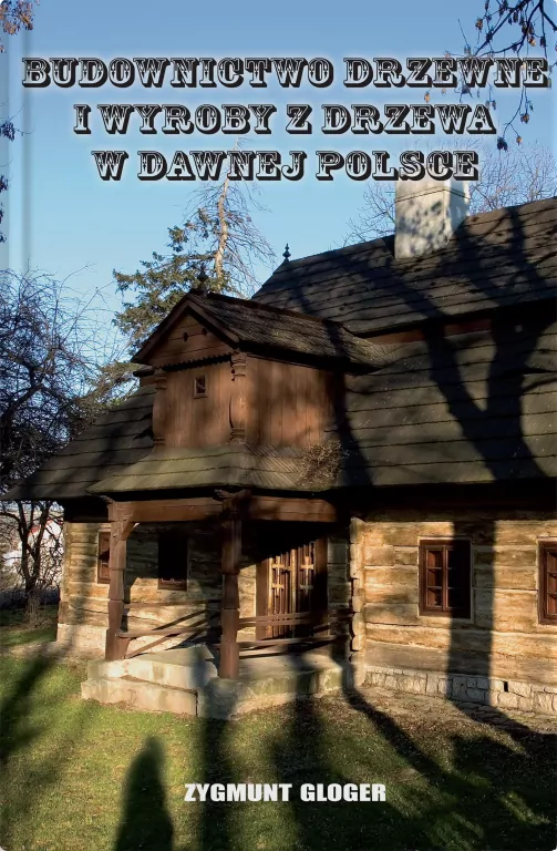 Budownictwo drzewne i wyroby z drzewa w dawnej Polsce - tantis.pl