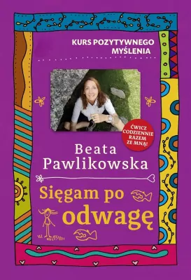 Sięgam po odwagę. Kurs pozytywnego myślenia