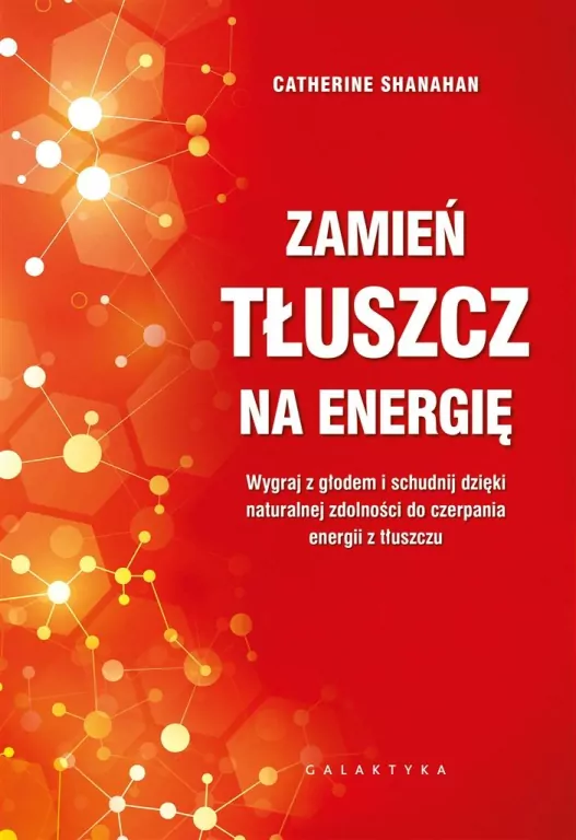 Zamień tłuszcz na energię. Wygraj z głodem i schudnij dzięki naturalnej zdolności do czerpania energii z tłuszczu - tantis.pl