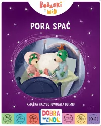 Pora spać. Bobaski i Miś. Dobranoc. Książka przygotowująca do snu