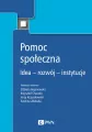 Pomoc społeczna. Idea – rozwój – instytucje - tantis.pl