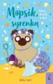Mopsik, który chciał zostać syrenką. Wydanie 2023 - tantis.pl