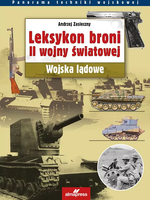 Leksykon broni II wojny światowej. Wojska lądowe. Panorama techniki wojskowej - tantis.pl