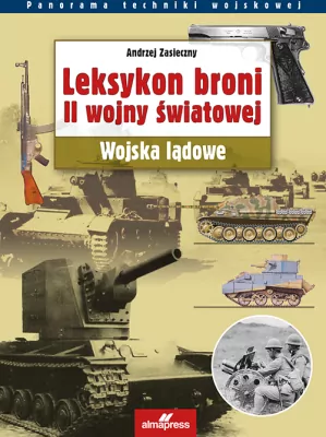 Leksykon broni II wojny światowej. Wojska lądowe. Panorama techniki wojskowej