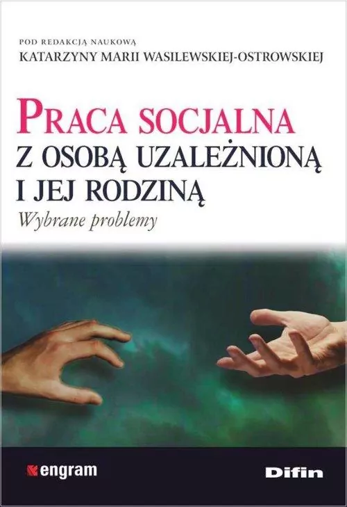 Praca socjalna z osobą uzależnioną i jej rodziną. Wybrane problemy - tantis.pl