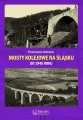 Mosty kolejowe na Śląsku do 1945 roku - tantis.pl