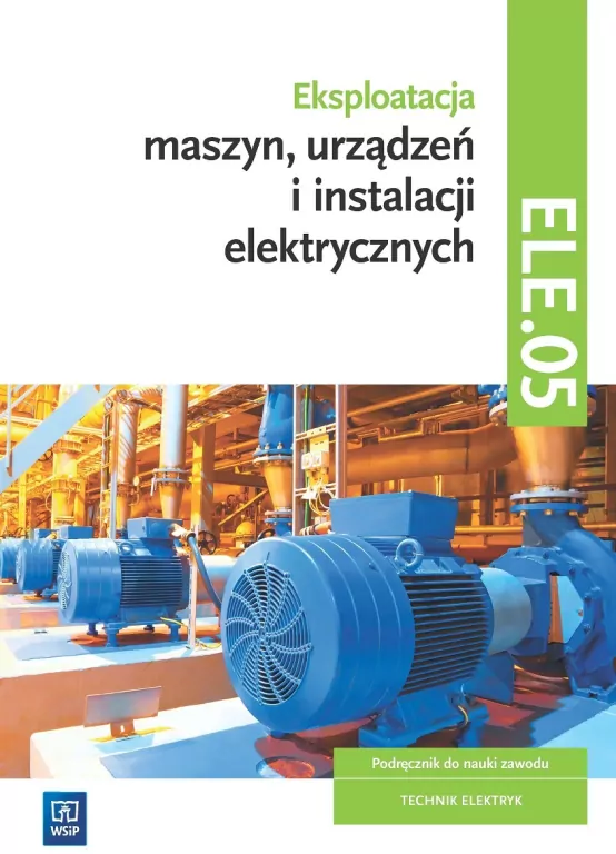 Eksploatacja maszyn, urządzeń i instalacji elektrycznych. Kwalifikacja ELE.05. Podręcznik - tantis.pl