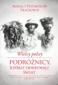 Wielcy polscy podróżnicy, którzy odkrywali świat - tantis.pl