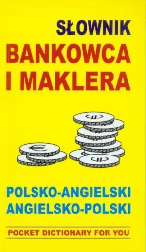 Słownik bankowca i maklera. pol-ang, ang-pol - tantis.pl