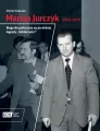 Marian Jurczyk [1935-2014]. Biografia polityczna szczecińskiej legendy "Solidarności" - tantis.pl